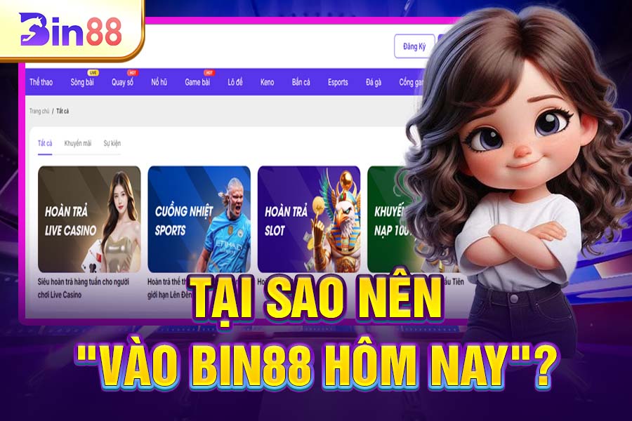Tại Sao Nên "Vào Bin88 Hôm Nay"?